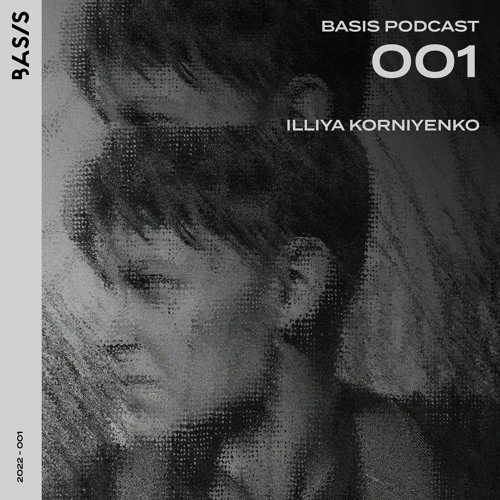 BASIS PODCAST 001: Illiya Korniyenko