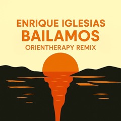 Enrique Iglesias x Orientherapy - Bailamos (Afro House Remix)