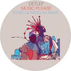 Detlef - Music Please (Stereo & Tiago AZ Remix)