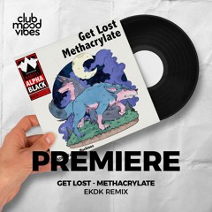 PREMIERE: Get Lost ─ Methacrylate (EKDK Remix) [Alpha Black Records]