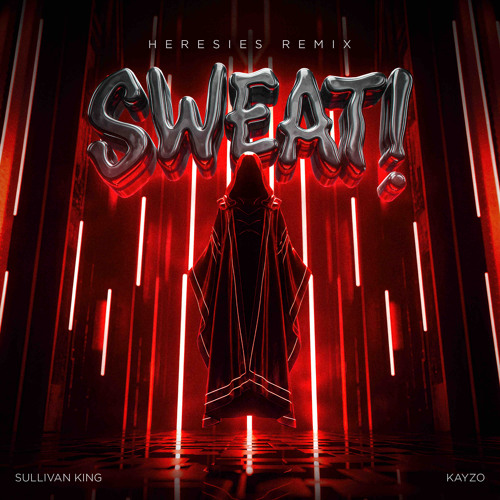 Sullivan King & Kayzo - SWEAT! (HERESIES REMIX)