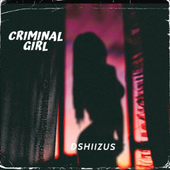 DSHIIZUS - CRIMINAL GIRL