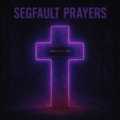 Segfault Prayers