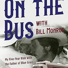 Read online On the Bus with Bill Monroe: My Five-Year Ride with the Father of Blue Grass (Music in A