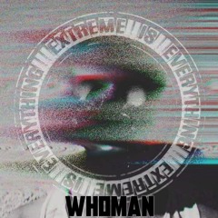 WHOMAN / EXTREME IS EVERYTHING #57 ON TOXIC SICKNESS / AUGUST / 2021