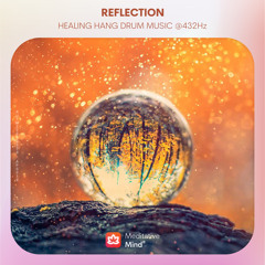 HEALING HANG DRUM MUSIC | "Reflections" | Handpan Meditation Music @432Hz | Pure Positive Vibes