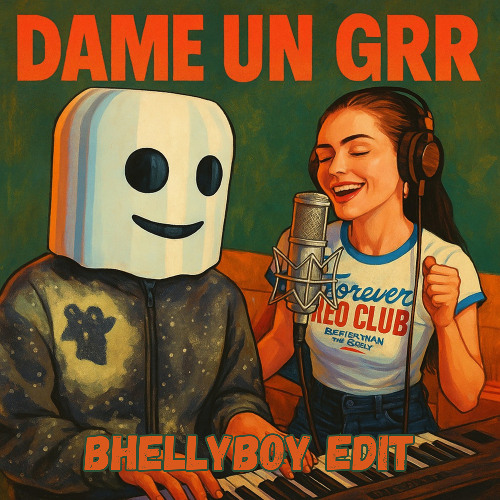 Dame Un Grrr (Bhellyboy Edit)