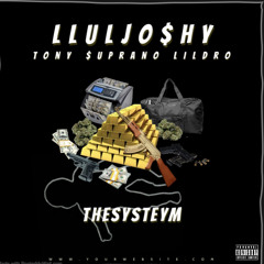 The System (tony $uprano, lil dro, lluljoshy)