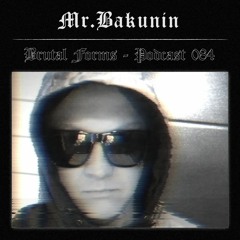 Podcast 084 - Mr. Bakunin x Brutal Forms