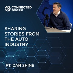 Connected Podcast Episode 134: Sharing Stories from the Auto Industry