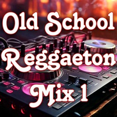 Old School Reggaeton Mix 1
