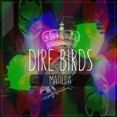 DIREBIRDS#4-MATILDA