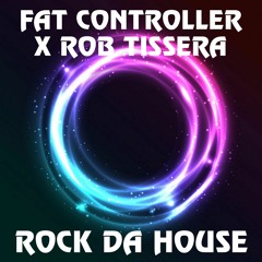 Fat Controller X Rob Tissera - Rock Da House