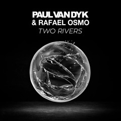 Paul Van Dyk X Rafael Osmo - Two Rivers (OUT NOW)