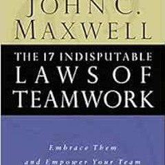 [ACCESS] [PDF EBOOK EPUB KINDLE] The 17 Indisputable Laws of Teamwork: Embrace Them and Empower Your