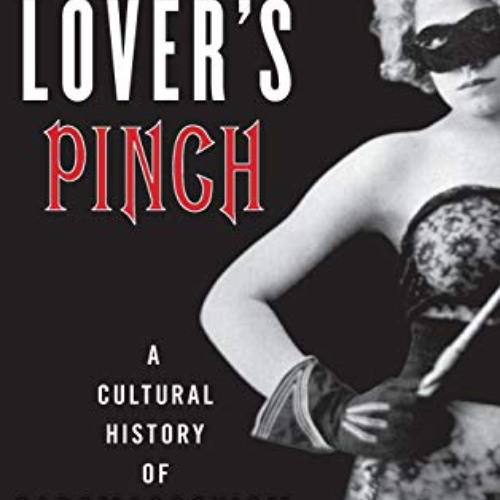 ACCESS PDF 📒 A Lover's Pinch: A Cultural History of Sadomasochism by  Peter Tupper [