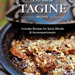 read✔ 150 Best Tagine Recipes: Includes Recipes for Spice Blends and Accompaniments