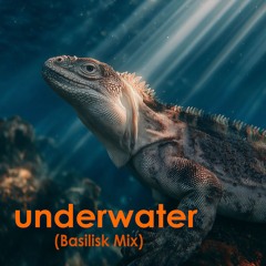 Underwater (Basilisk Mix)
