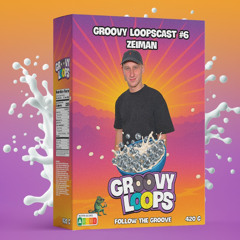 Groovy LoopsCast #6 - ZEIMAN