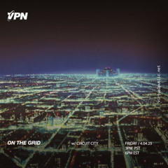 On the Grid w/ Circuit City - VPN Radio 04.04.25