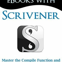 DOWNLOAD EPUB 💞 Beautiful eBooks with Scrivener: Master the Compile Function and Cre