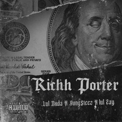 Richh Porter! (Ft Yung$teez X LulZay)