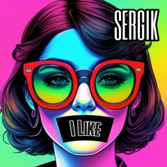 SERGIK - I Like