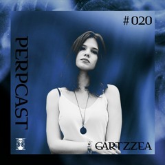 [Perpcast 020] Gartzzea