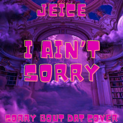 I Aint Sorry