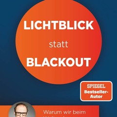 AUDIOBOOK Lichtblick statt Blackout: Warum wir beim Weltverbessern neu denken m?ssen (German Edi