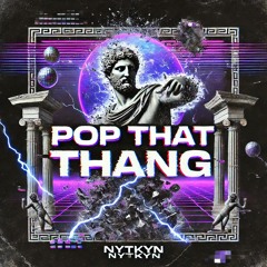 POP THAT THANG