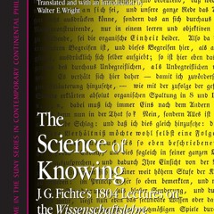 ⚡PDF⚡ Read✔ The Science Of Knowing: J.g. Fichte's 1804 Lectures On The Wissensc