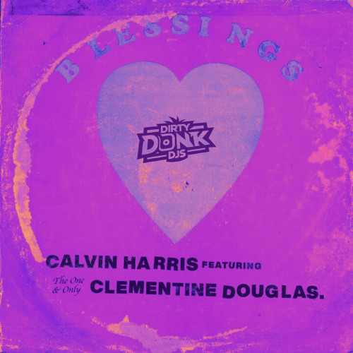 Calvin Harris & Clementine Douglas - Blessings (Dirty Donk DJs Remix) [Radio Edit]