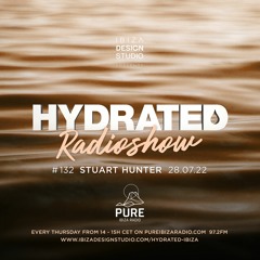 HRS132 - STUART HUNTER - Hydrated Radio show on Pure Ibiza Radio - 28.07.22