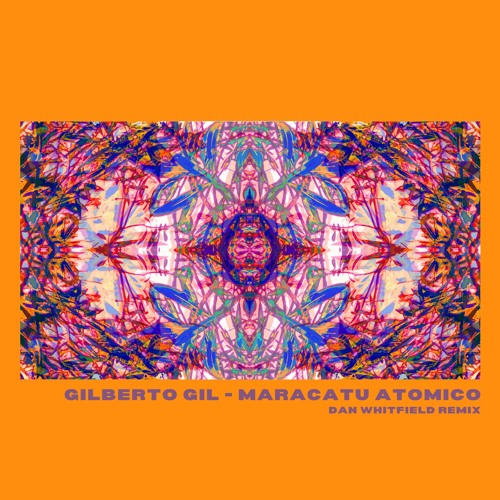 Gilberto Gil - Maracatu Atômico (Dan Whitfield Remix)