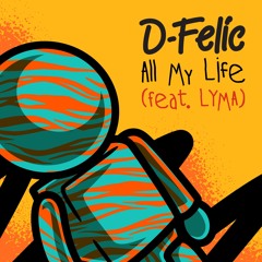 D-Felic - 'All My Life (feat. LYMA)' - Radio Edit