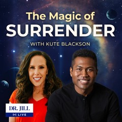 #110: Dr. Jill interviews Kute Blackson on The Magic of Surrender