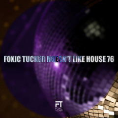 Foxic Tucker Doesn't Like House 76
