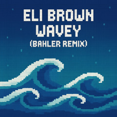 Eli Brown - Wavey (Bahler Remix) Radio Edit
