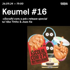 Keumel takeover #16 "Escolhi com o pé" release special w/ Aka Tinho & Joao Ka