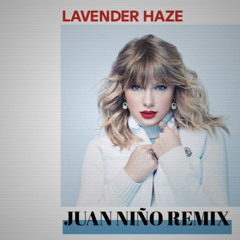 T. SWIFT - LAVENDER HAZE (JUAN NIÑO REMIX)