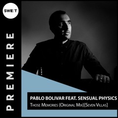 PREMIERE: Pablo Bolivar feat. Sensual Physics - Those Memories (Original Mix)[Seven Villas]