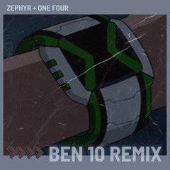 OneFour - Ben 10 Remix (Zephyr Remix)