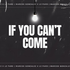 Marcos Gonzalez, Le Pard - If You Can't Come