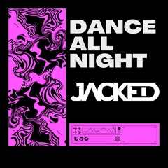 JACKED - Dance All Night (Original Mix)