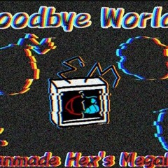 [NO AU] Goodbye World  (A Fanmade Hex's Megalo)
