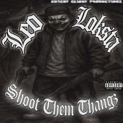 LEOLOKSTA-Shoot Them Thangz (Prod.Cusche Clique Productionz)