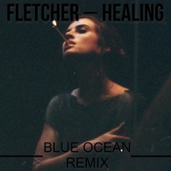 FLETCHER - Healing (BLUE OCEAN REMIX)