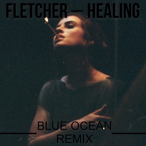 FLETCHER - Healing (NOT BLUE OCEAN REMIX)