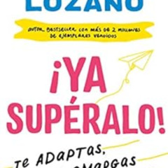 [View] PDF 💙 Ya supéralo!: O te adaptas, o te amargas, o te vas (Spanish Edition) by